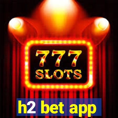 h2 bet app